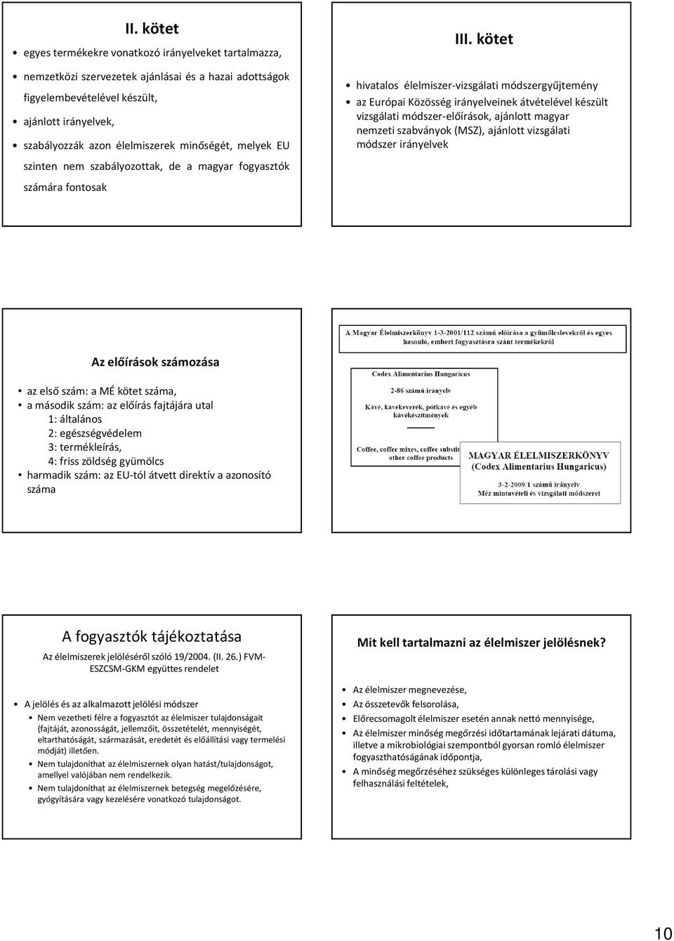 kötet hivatalos élelmiszer-vizsgálati módszergyűjtemény az Európai Közösség irányelveinek átvételével készült vizsgálati módszer-előírások, ajánlott magyar nemzeti szabványok (MSZ), ajánlott