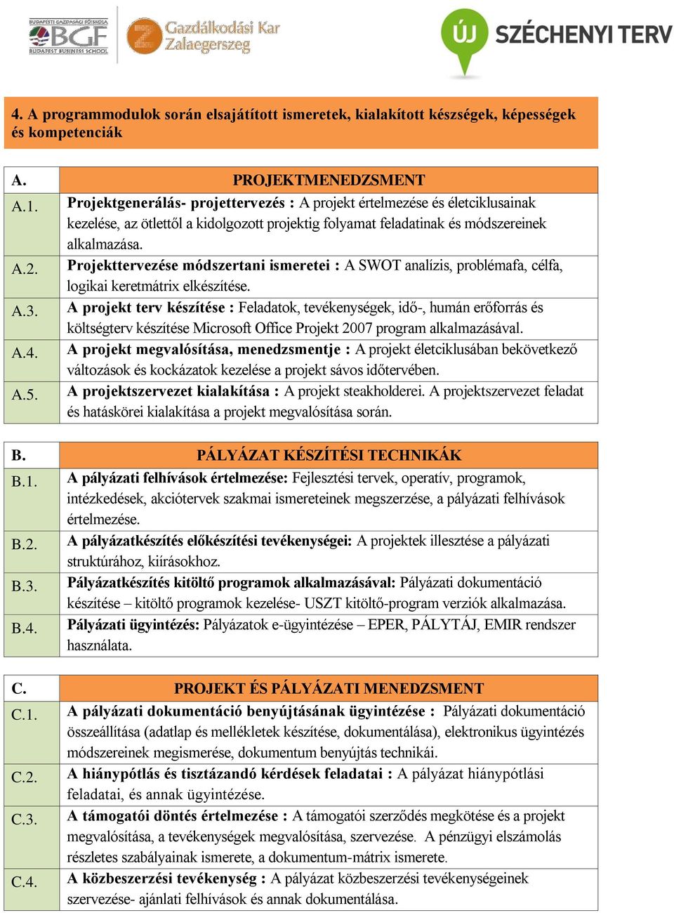 Projekttervezése módszertani ismeretei : A SWOT analízis, problémafa, célfa, logikai keretmátrix elkészítése. A.3.