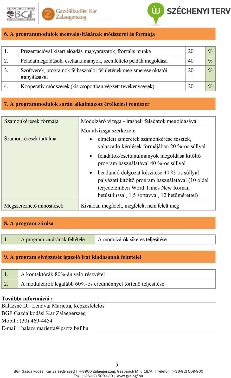 Kooperatív módszerek (kis csoportban végzett tevékenységek) 20 % 7.