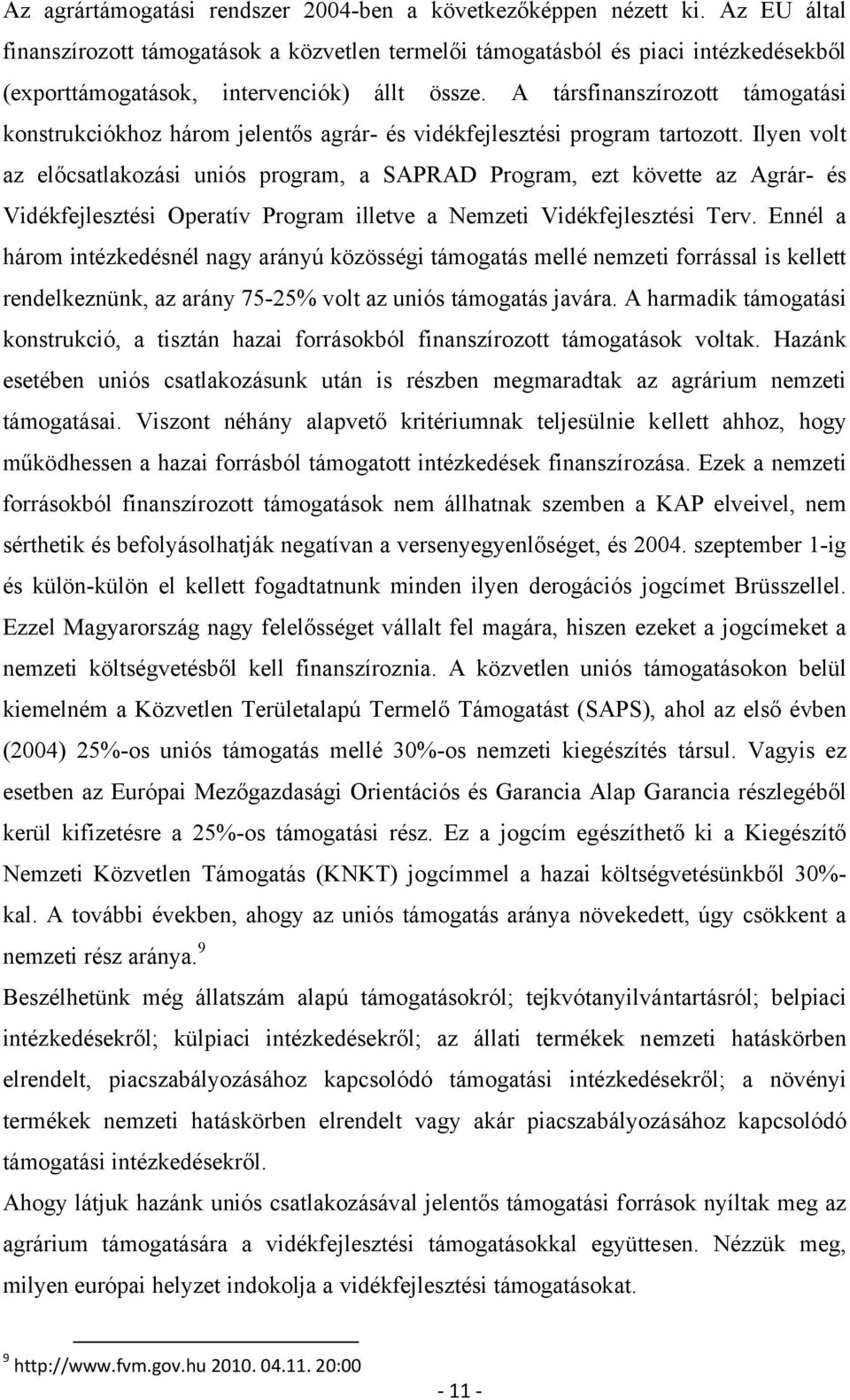 A társfinanszírozott támogatási konstrukciókhoz három jelentős agrár- és vidékfejlesztési program tartozott.