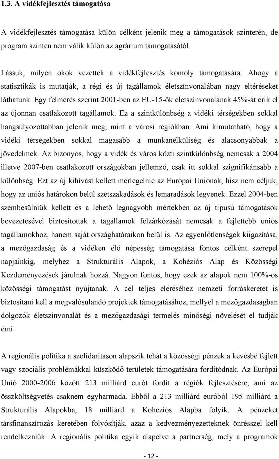 Egy felmérés szerint 2001-ben az EU-15-ök életszínvonalának 45%-át érik el az újonnan csatlakozott tagállamok.