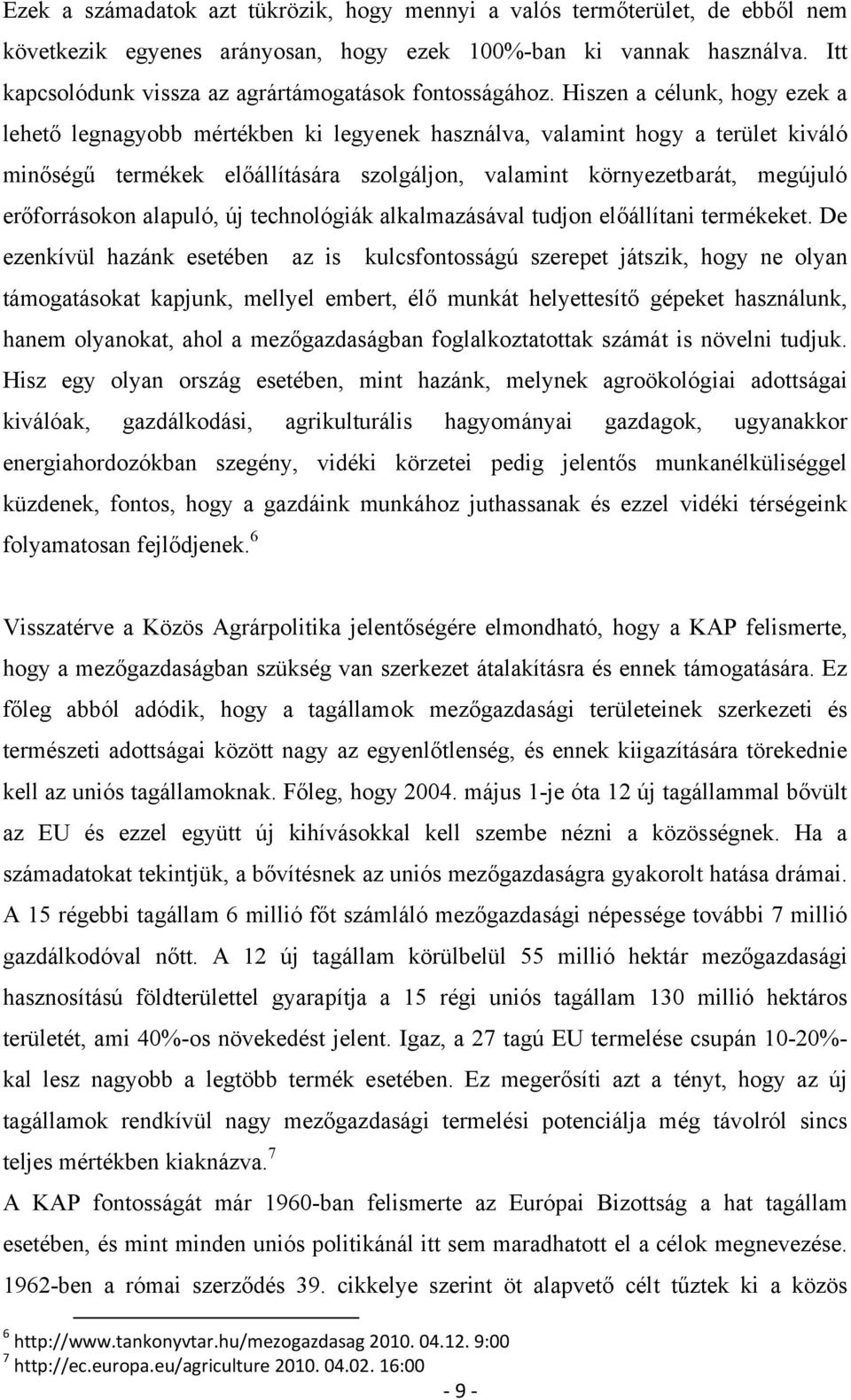 Hiszen a célunk, hogy ezek a lehető legnagyobb mértékben ki legyenek használva, valamint hogy a terület kiváló minőségű termékek előállítására szolgáljon, valamint környezetbarát, megújuló