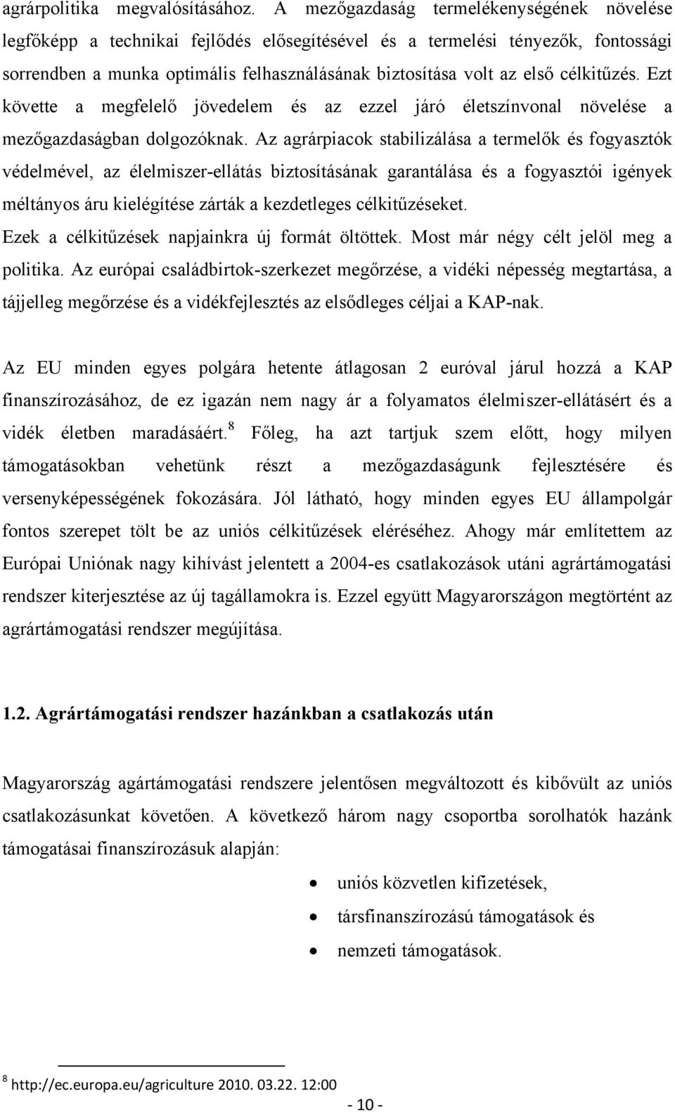 célkitűzés. Ezt követte a megfelelő jövedelem és az ezzel járó életszínvonal növelése a mezőgazdaságban dolgozóknak.