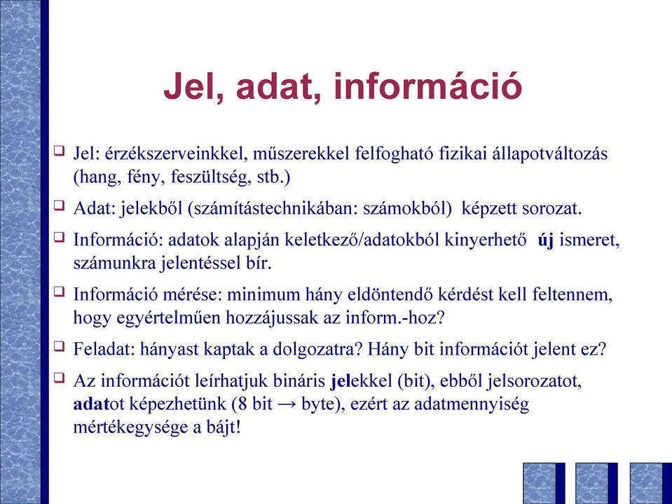 Információ: adatok alapján keletkező/adatokból kinyerhető új ismeret, számunkra jelentéssel bír.