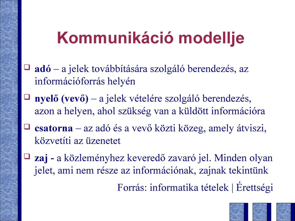 csatorna az adó és a vevő közti közeg, amely átviszi, közvetíti az üzenetet zaj - a közleményhez keveredő