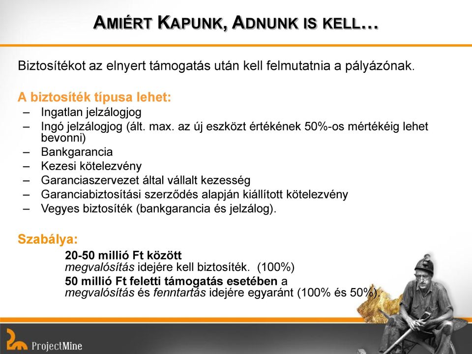 az új eszközt értékének 50%-os mértékéig lehet bevonni) Bankgarancia Kezesi kötelezvény Garanciaszervezet által vállalt kezesség