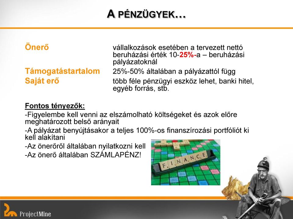 Fontos tényezők: -Figyelembe kell venni az elszámolható költségeket és azok előre meghatározott belső arányait -A pályázat