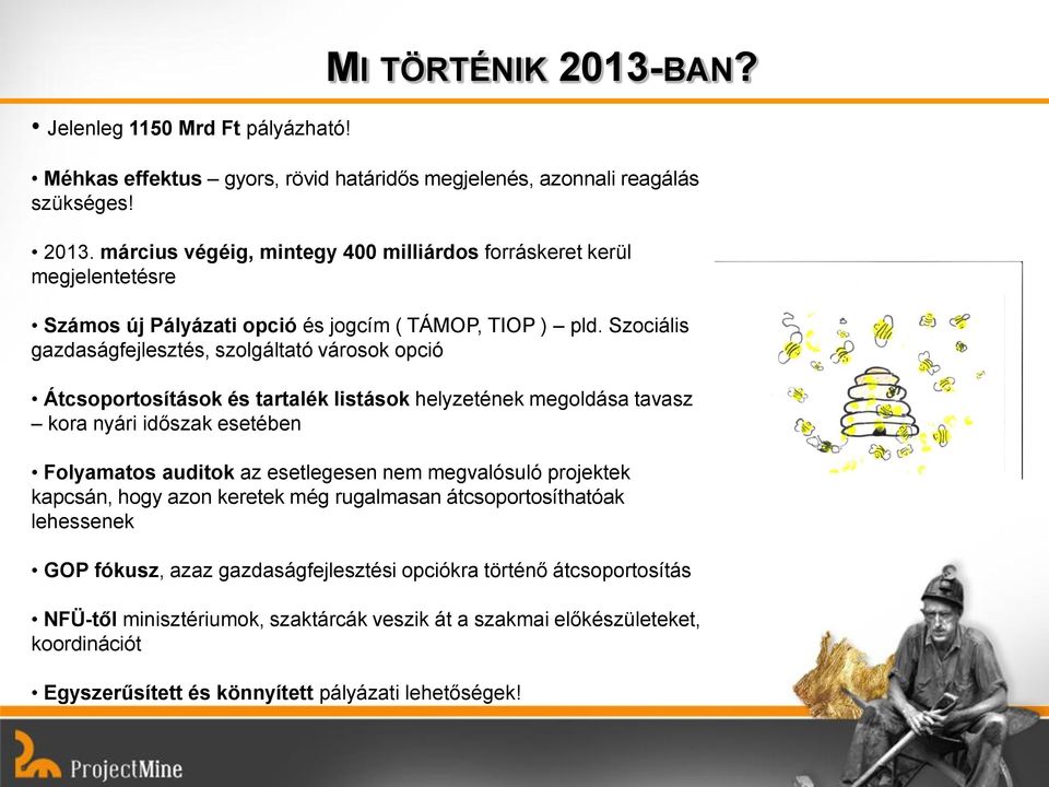 megvalósuló projektek kapcsán, hogy azon keretek még rugalmasan átcsoportosíthatóak lehessenek GOP fókusz, azaz gazdaságfejlesztési opciókra történő átcsoportosítás NFÜ-től minisztériumok,