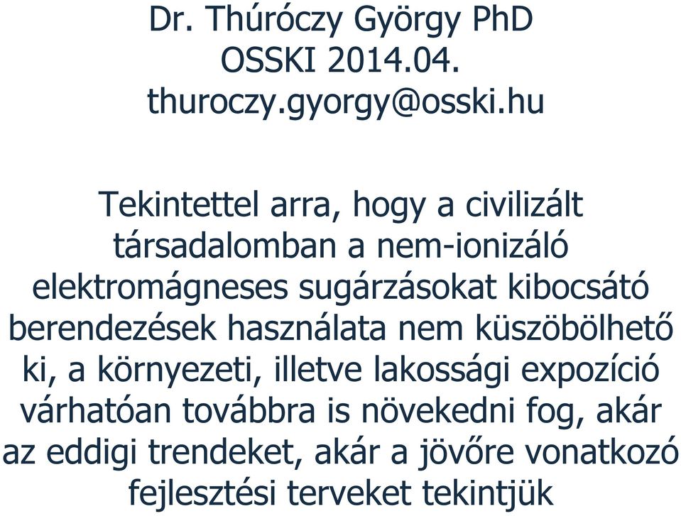 sugárzásokat kibocsátó berendezések használata nem küszöbölhető ki, a környezeti, illetve