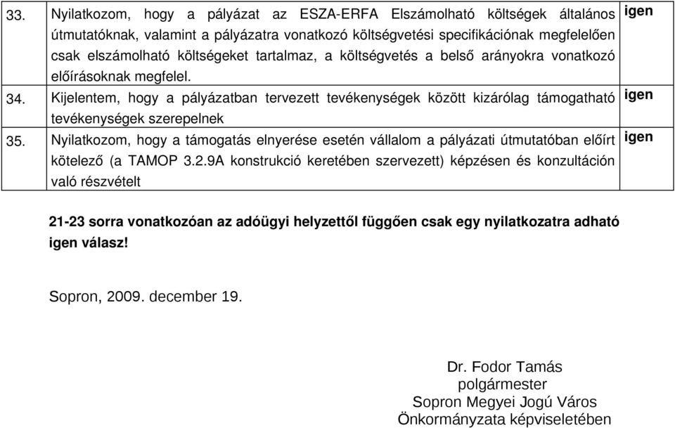 Kijelentem, hogy a pályázatban tervezett tevékenységek között kizárólag támogatható tevékenységek szerepelnek 35.