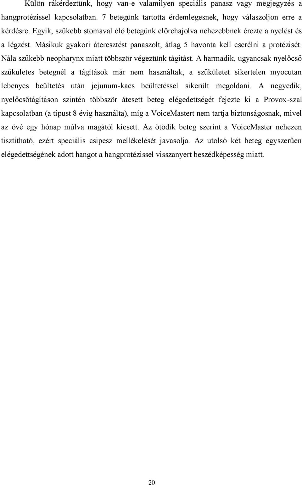 Nála szűkebb neopharynx miatt többször végeztünk tágítást.