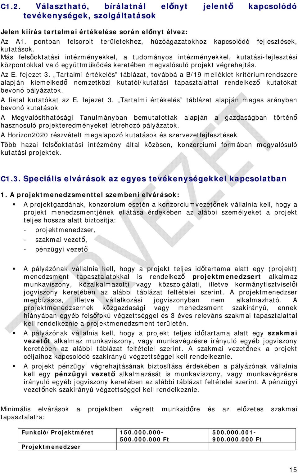 Más felsőoktatási intézményekkel, a tudományos intézményekkel, kutatási-fejlesztési központokkal való együttműködés keretében megvalósuló projekt végrehajtás. Az E. fejezet 3.