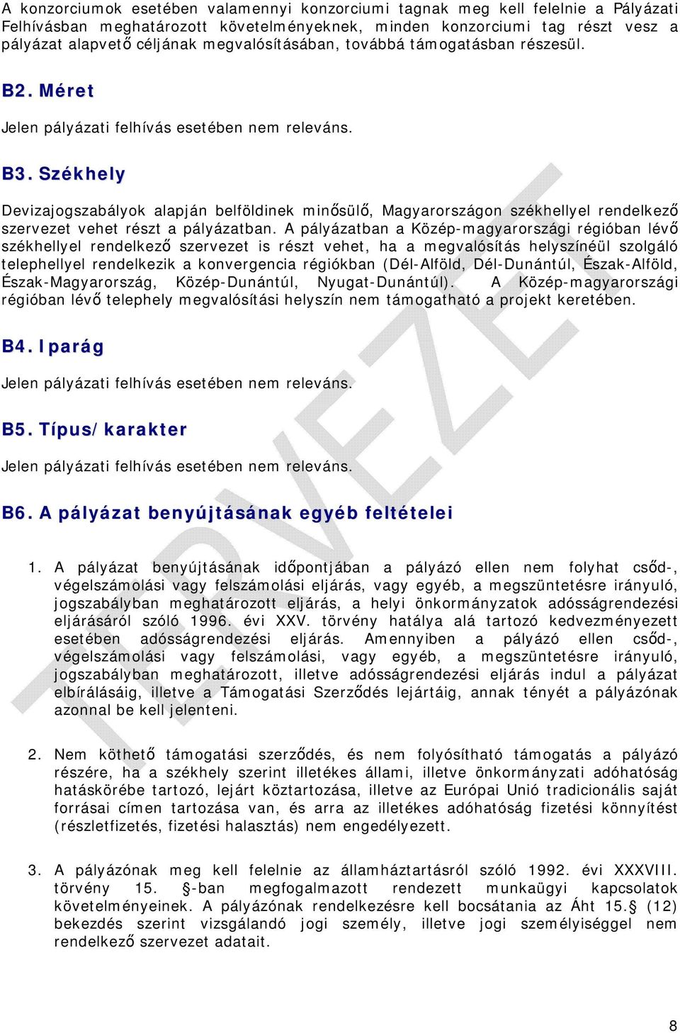Székhely Devizajogszabályok alapján belföldinek minősülő, Magyarországon székhellyel rendelkező szervezet vehet részt a pályázatban.