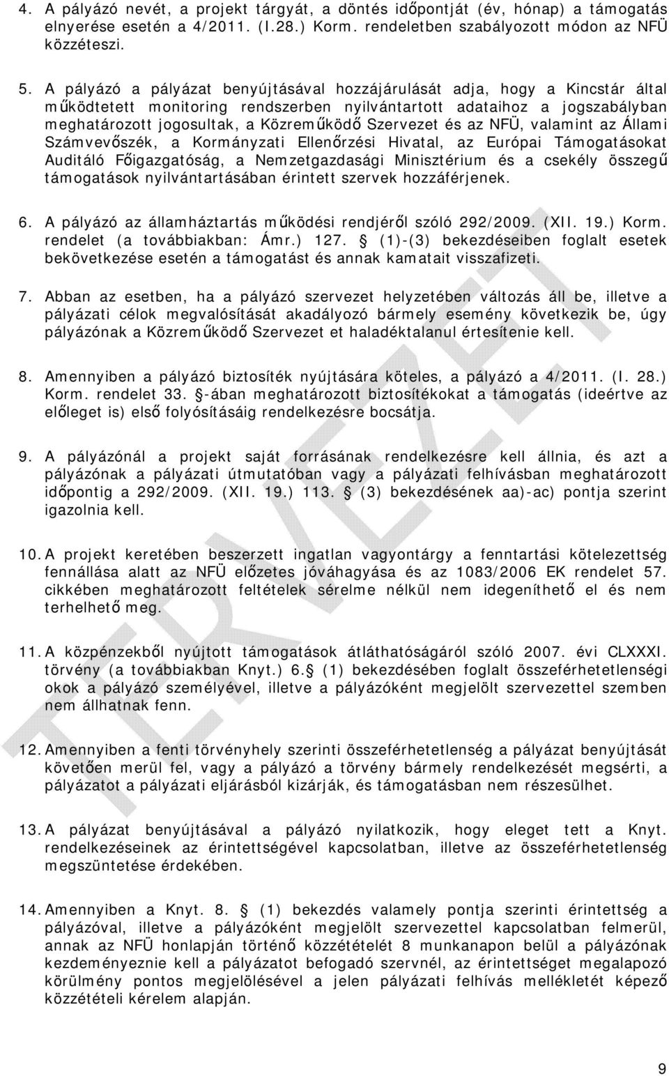 Szervezet és az NFÜ, valamint az Állami Számvevőszék, a Kormányzati Ellenőrzési Hivatal, az Európai Támogatásokat Auditáló Főigazgatóság, a Nemzetgazdasági Minisztérium és a csekély összegű