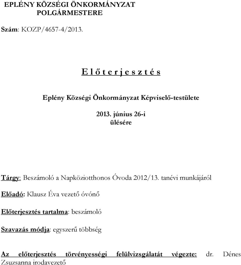 június 26-i ülésére Tárgy: Beszámoló a Napköziotthonos Óvoda 2012/13.