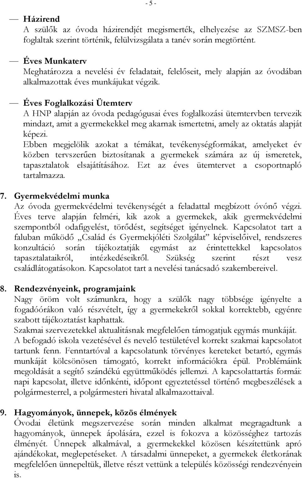 Éves Foglalkozási Ütemterv A HNP alapján az óvoda pedagógusai éves foglalkozási ütemtervben tervezik mindazt, amit a gyermekekkel meg akarnak ismertetni, amely az oktatás alapját képezi.