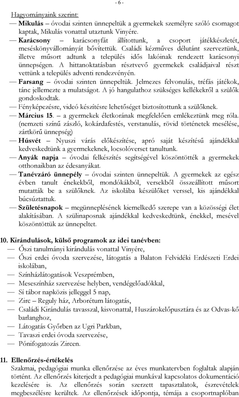 Családi kézműves délutánt szerveztünk, illetve műsort adtunk a település idős lakóinak rendezett karácsonyi ünnepségen.