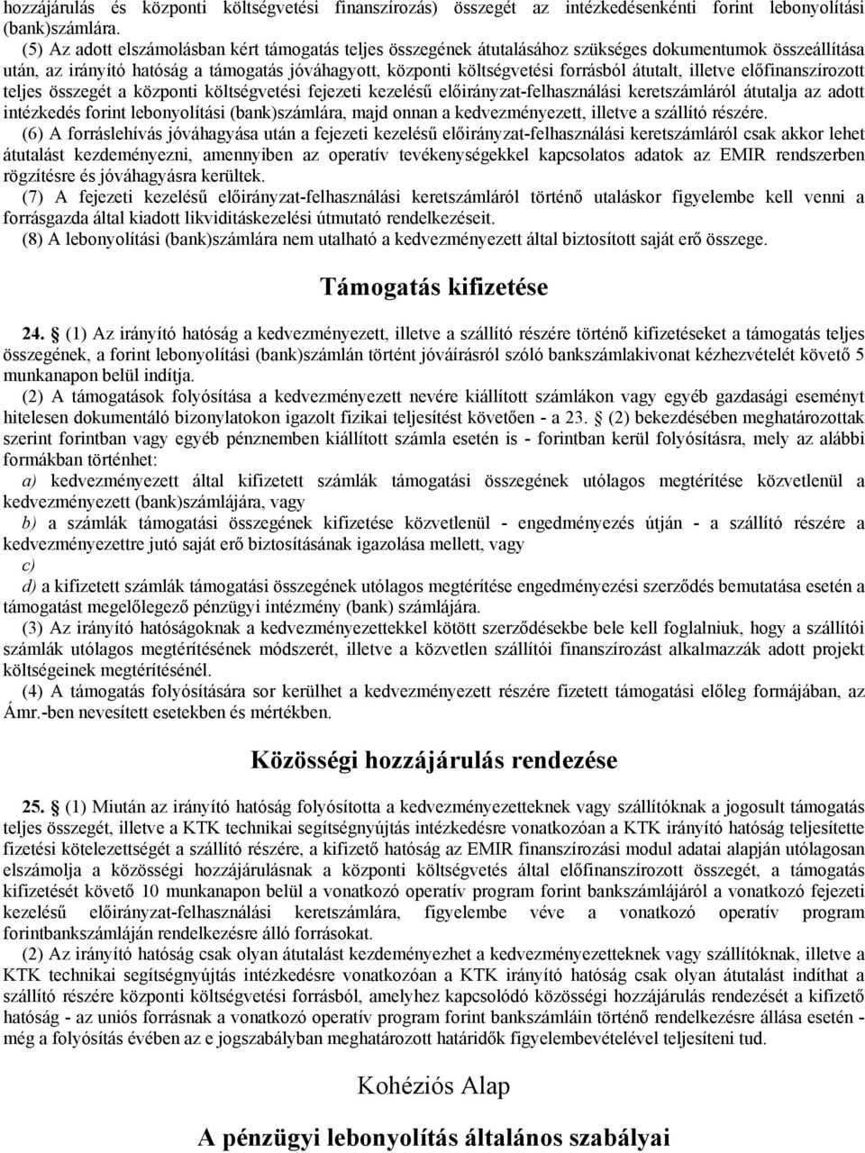 átutalt, illetve előfinanszírozott teljes összegét a központi költségvetési fejezeti kezelésű előirányzat-felhasználási keretszámláról átutalja az adott intézkedés forint lebonyolítási