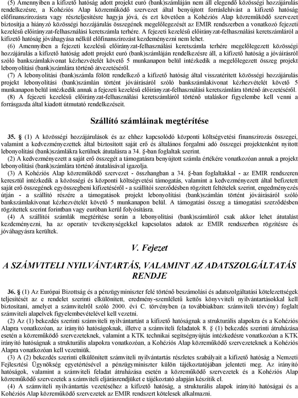 EMIR rendszerben a vonatkozó fejezeti kezelésű előirányzat-felhasználási keretszámla terhére.