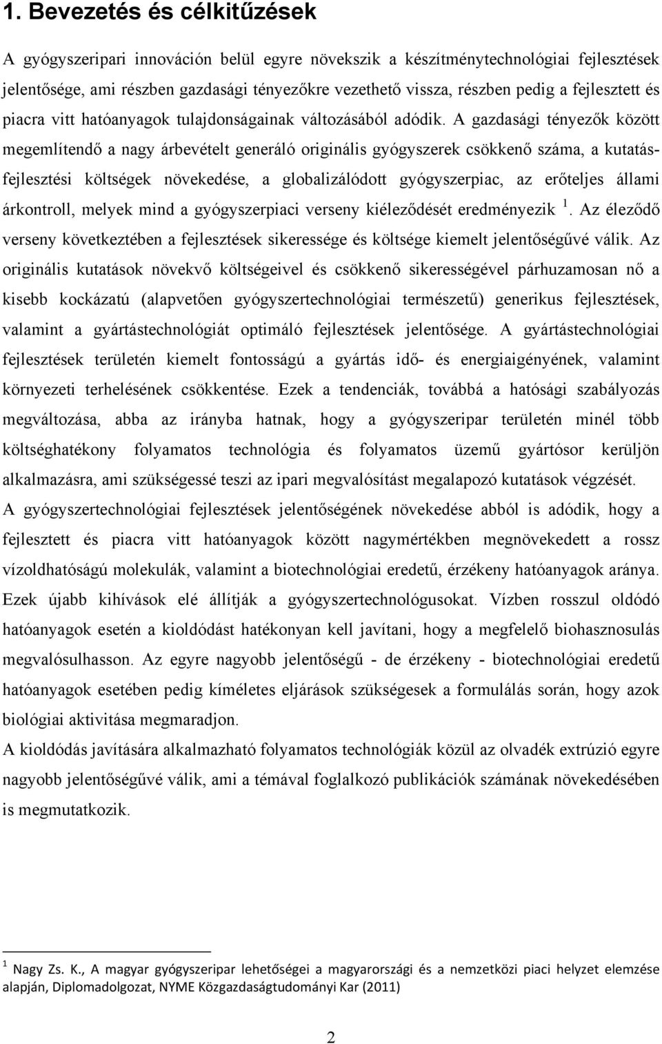 A gazdasági tényezők között megemlítendő a nagy árbevételt generáló originális gyógyszerek csökkenő száma, a kutatásfejlesztési költségek növekedése, a globalizálódott gyógyszerpiac, az erőteljes
