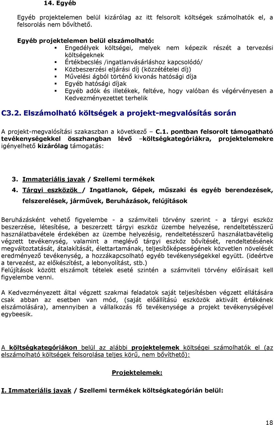 díj) Művelési ágból történő kivonás hatósági díja Egyéb hatósági díjak Egyéb adók és illetékek, feltéve, hogy valóban és végérvényesen a Kedvezményezettet terhelik C3.2.