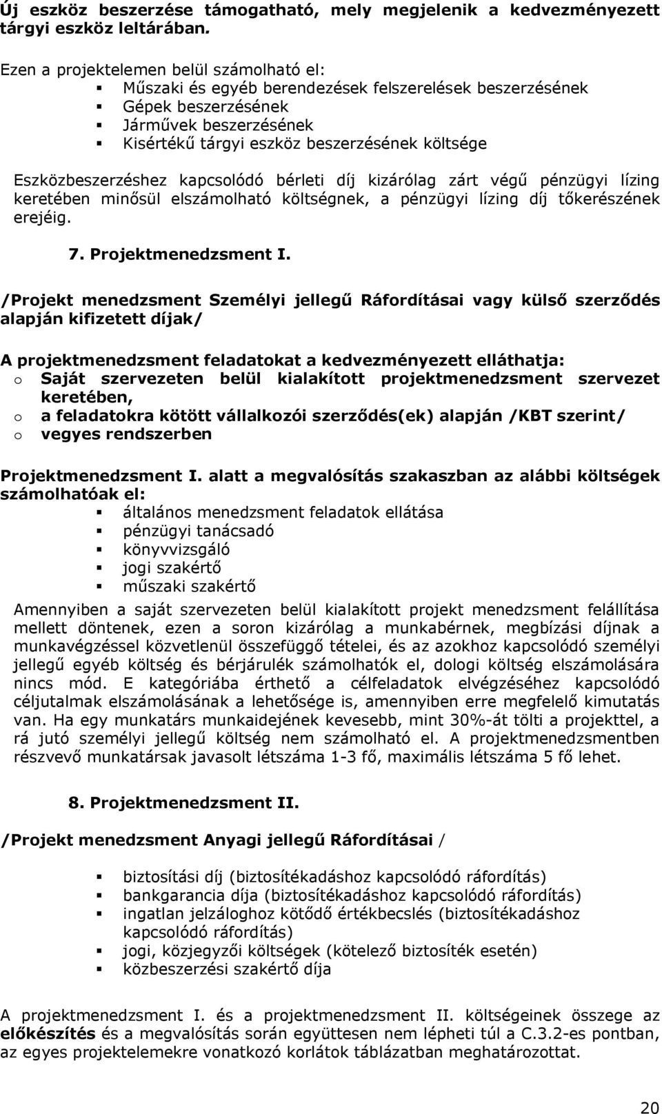 Eszközbeszerzéshez kapcsolódó bérleti díj kizárólag zárt végű pénzügyi lízing keretében minősül elszámolható költségnek, a pénzügyi lízing díj tőkerészének erejéig. 7. Projektmenedzsment I.