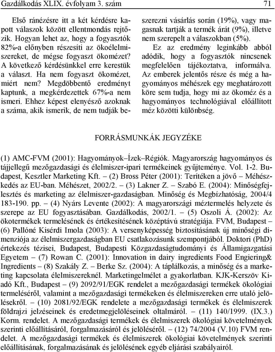 Megdöbbentı eredményt kaptunk, a megkérdezettek 67%-a nem ismeri.