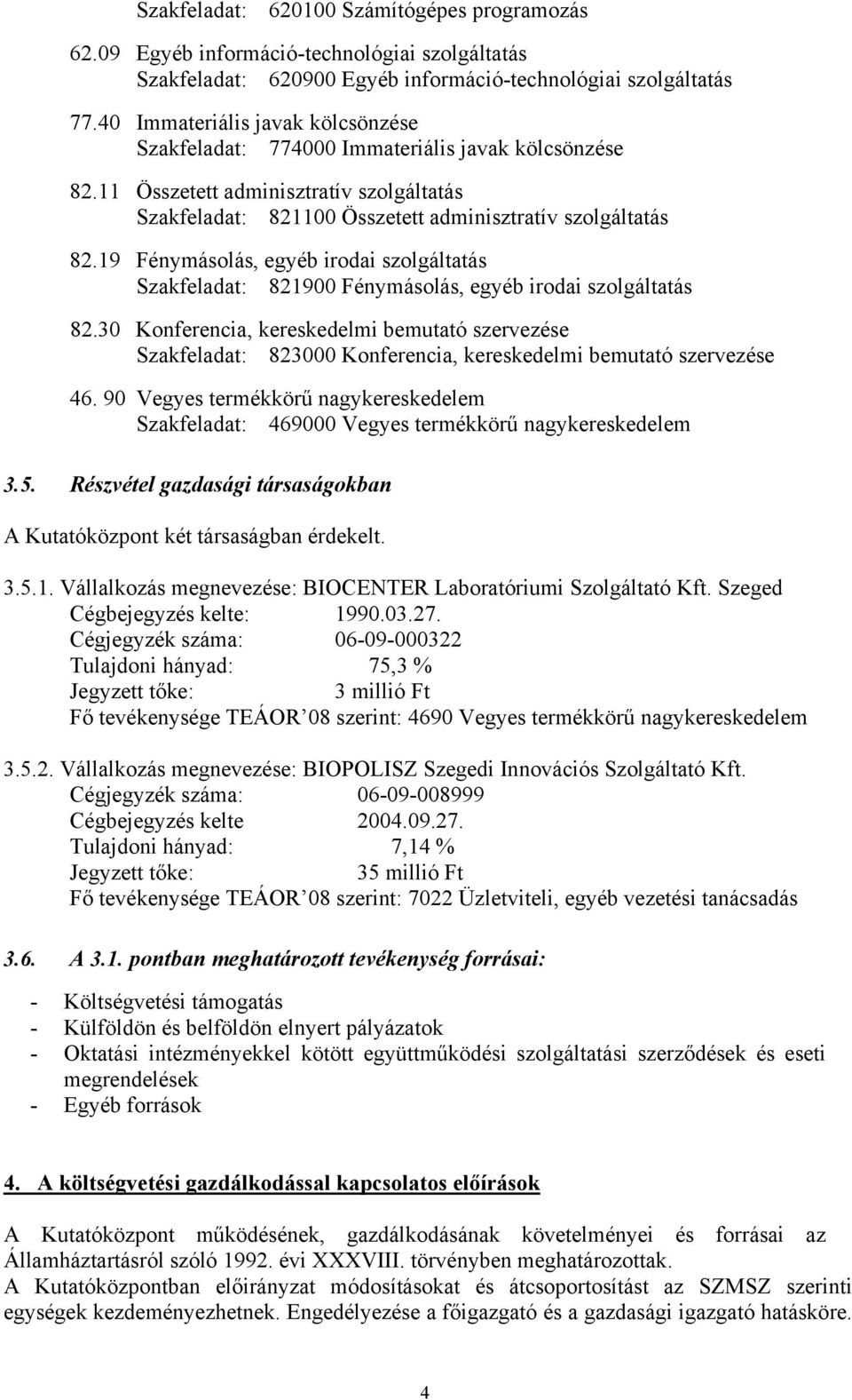 19 Fénymásolás, egyéb irodai szolgáltatás Szakfeladat: 821900 Fénymásolás, egyéb irodai szolgáltatás 82.