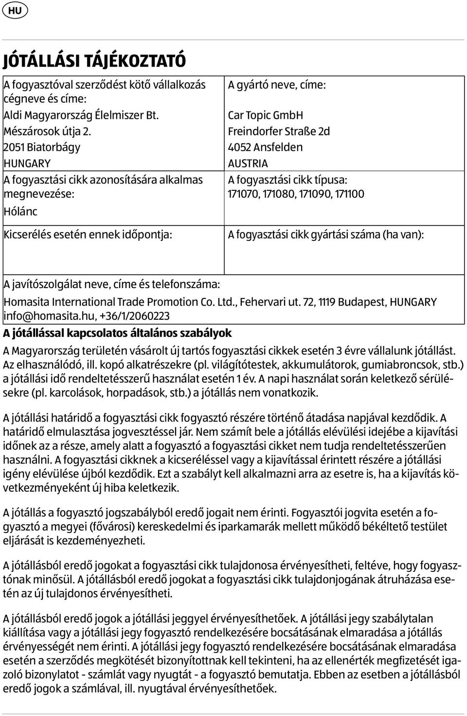 AUSTRIA A fogyasztási cikk típusa: 171070, 171080, 171090, 171100 A fogyasztási cikk gyártási száma (ha van): A javítószolgálat neve, címe és telefonszáma: Homasita International Trade Promotion Co.