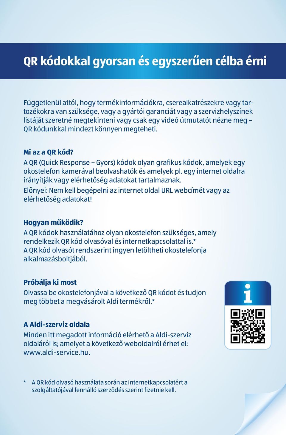 A QR (Quick Response Gyors) kódok olyan grafikus kódok, amelyek egy okostelefon kamerával beolvashatók és amelyek pl. egy internet oldalra irányítják vagy elérhetőség adatokat tartalmaznak.