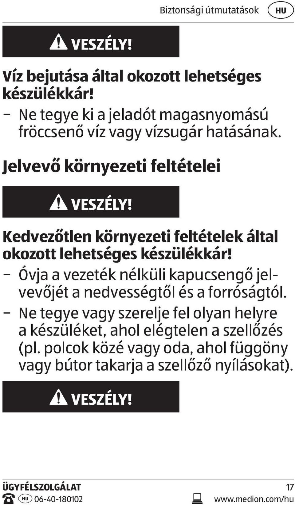 Kedvezőtlen környezeti feltételek által okozott lehetséges készülékkár!