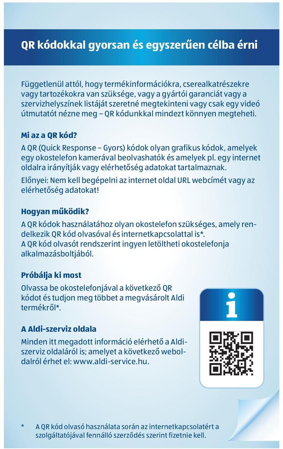 A QR (Quick Response Gyors) kódok olyan grafikus kódok, amelyek egy okostelefon kamerával beolvashatók és amelyek pl. egy internet oldalra irányítják vagy elérhetőség adatokat tartalmaznak.