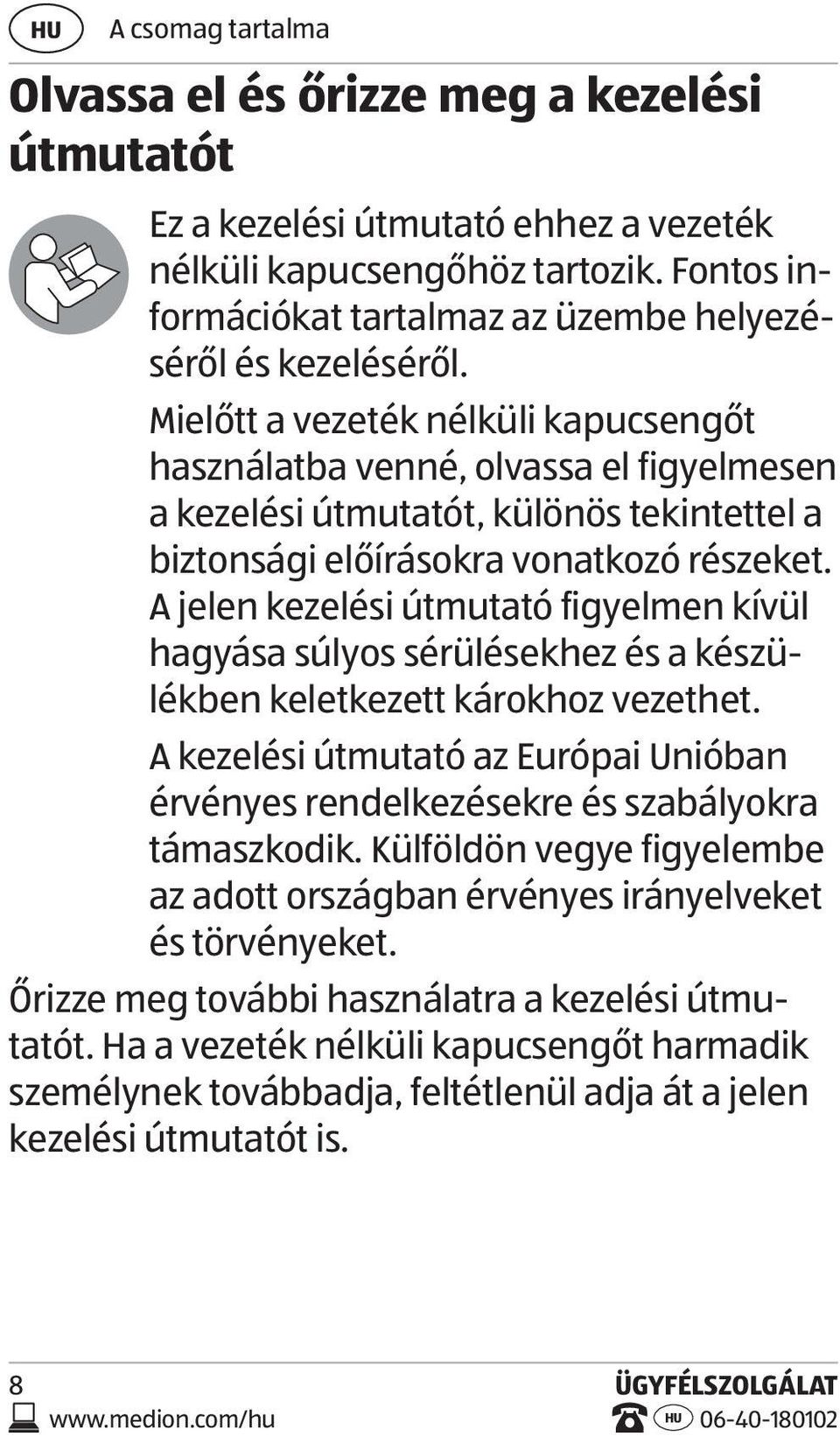 Mielőtt a vezeték nélküli kapucsengőt használatba venné, olvassa el figyelmesen a kezelési útmutatót, különös tekintettel a biztonsági előírásokra vonatkozó részeket.