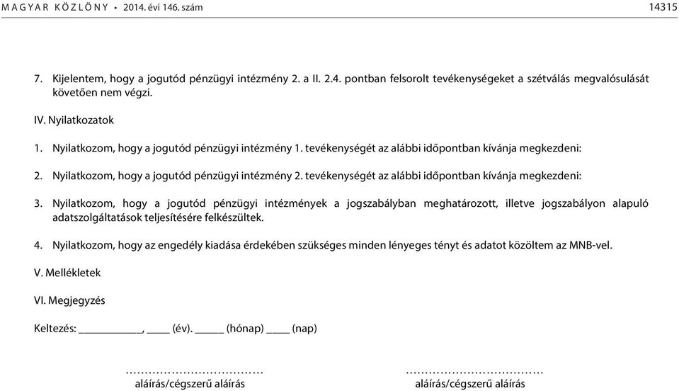 tevékenységét az alábbi időpontban kívánja megkezdeni: 3.