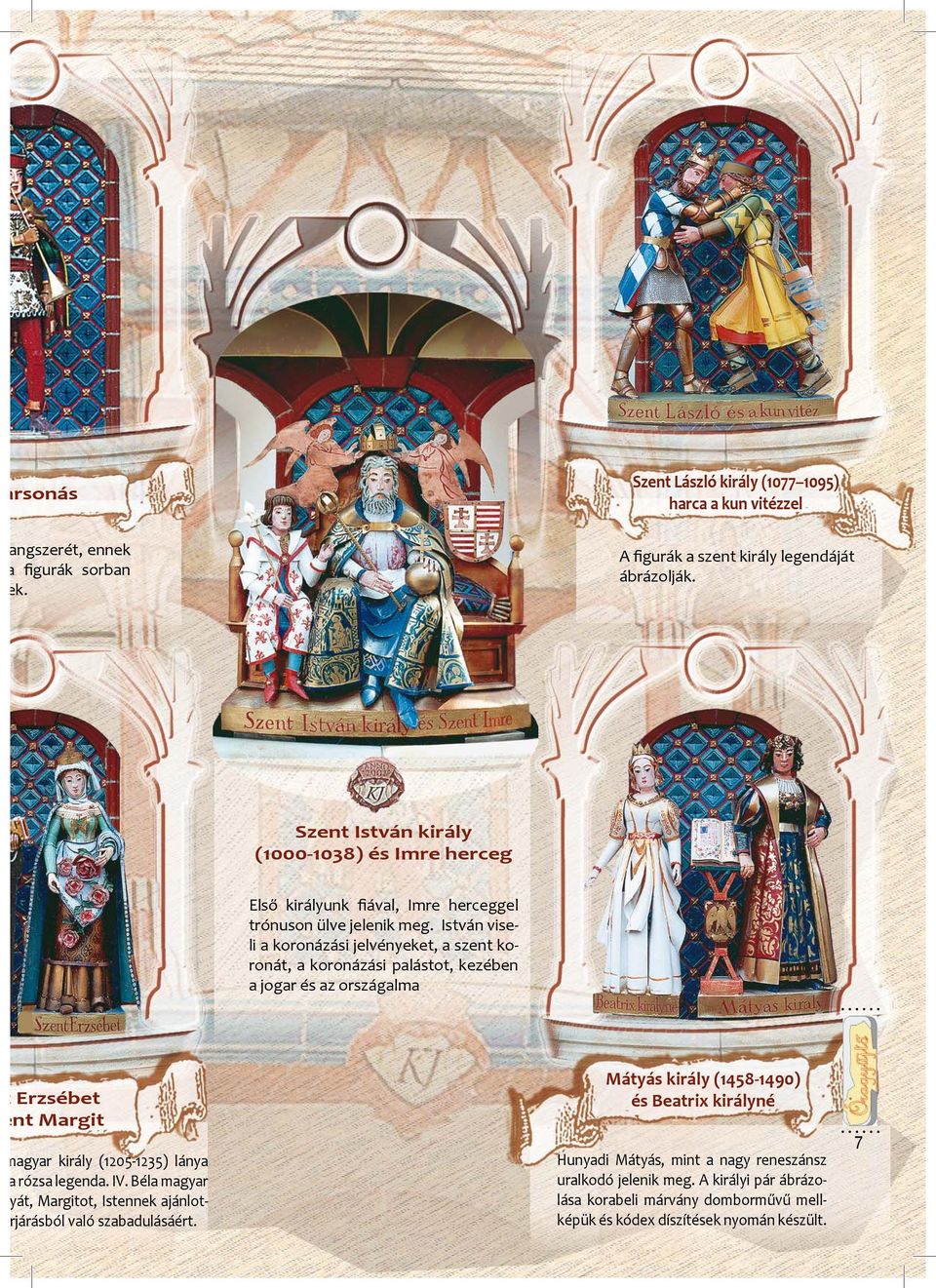 István viseli a koronázási jelvényeket, a szent koronát, a koronázási palástot, kezében a jogar és az országalma t Erzsébet ent Margit magyar király (1205-1235) lánya a rózsa