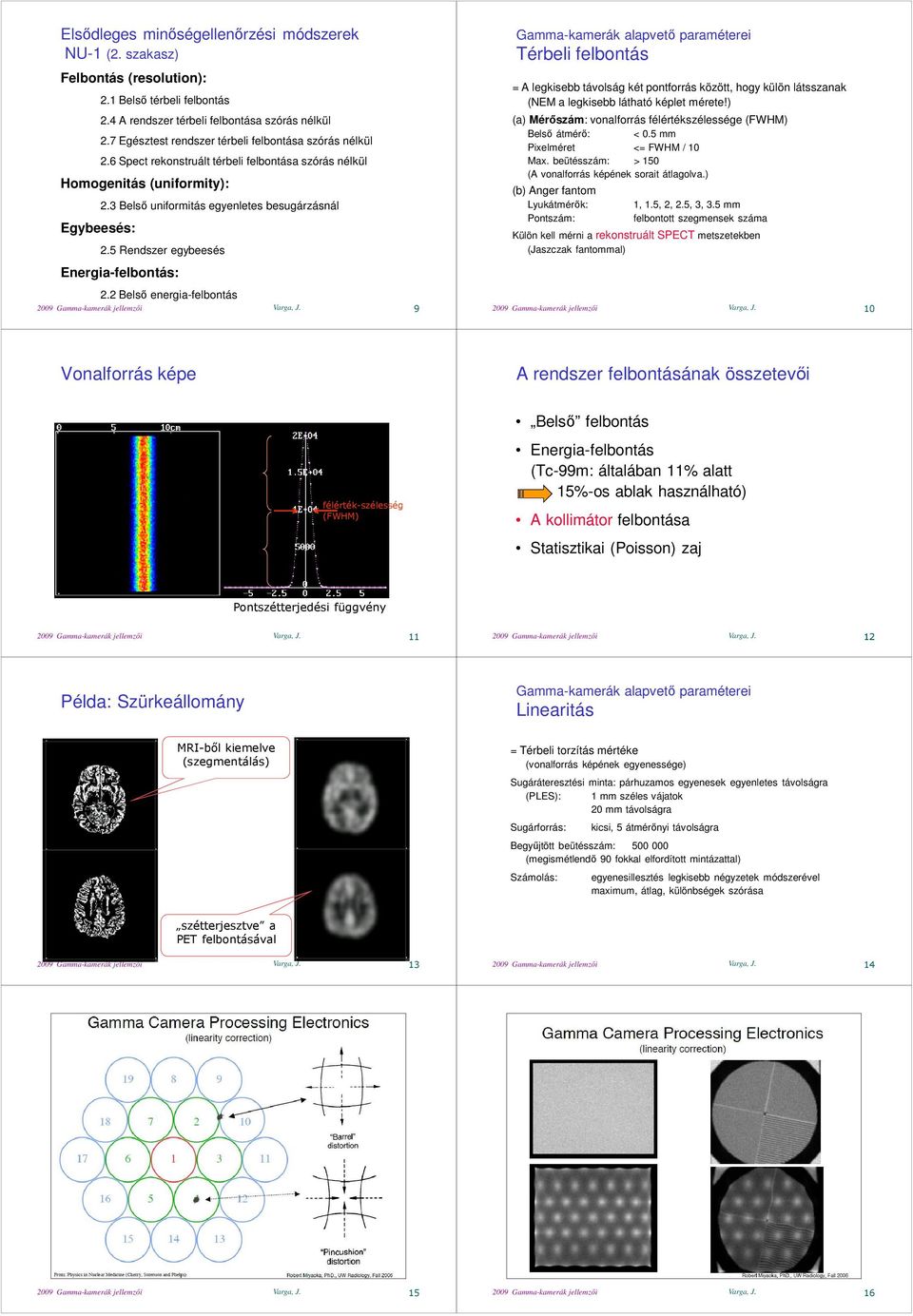 5 endszer egybeesés Energia-felbontás: 2.2 Belső energia-felbontás 2009 Gamma-kamerák jellemzői Varga, J.