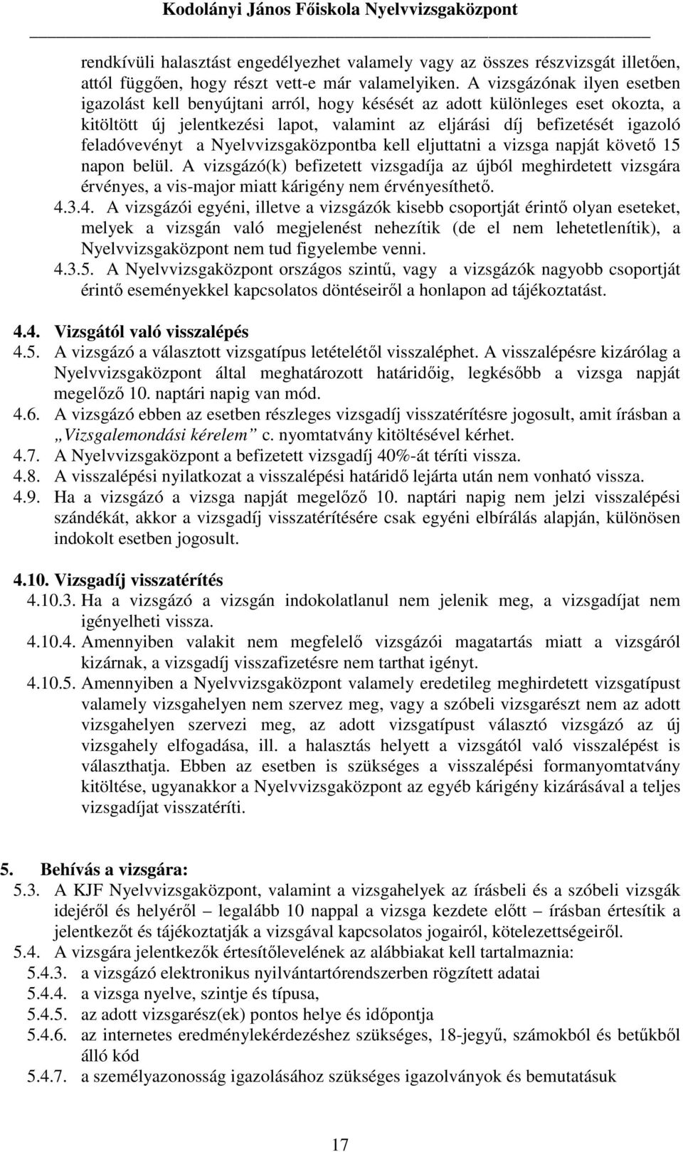 feladóvevényt a Nyelvvizsgaközpontba kell eljuttatni a vizsga napját követı 15 napon belül.