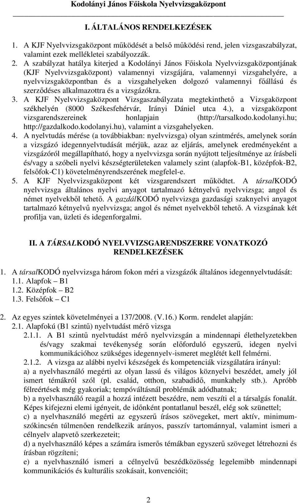 dolgozó valamennyi fıállású és szerzıdéses alkalmazottra és a vizsgázókra. 3.