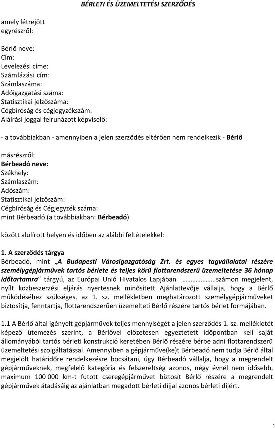 Statisztikai jelzőszám: Cégbíróság és Cégjegyzék száma: mint Bérbeadó (a továbbiakban: Bérbeadó) között alulírott helyen és időben az alábbi feltételekkel: 1.