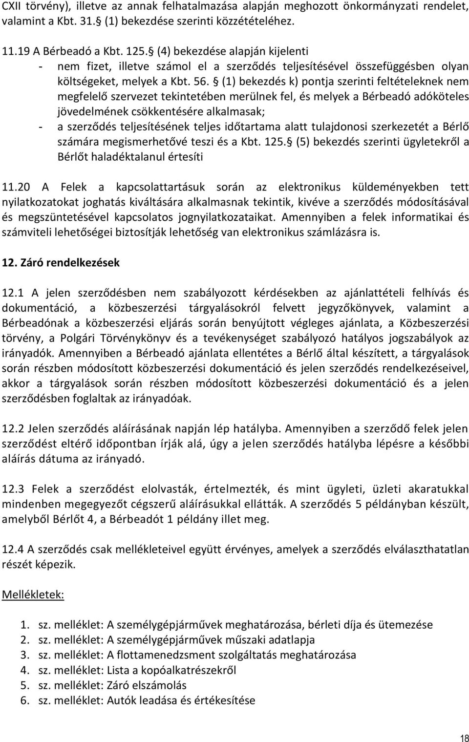 (1) bekezdés k) pontja szerinti feltételeknek nem megfelelő szervezet tekintetében merülnek fel, és melyek a Bérbeadó adóköteles jövedelmének csökkentésére alkalmasak; - a szerződés teljesítésének