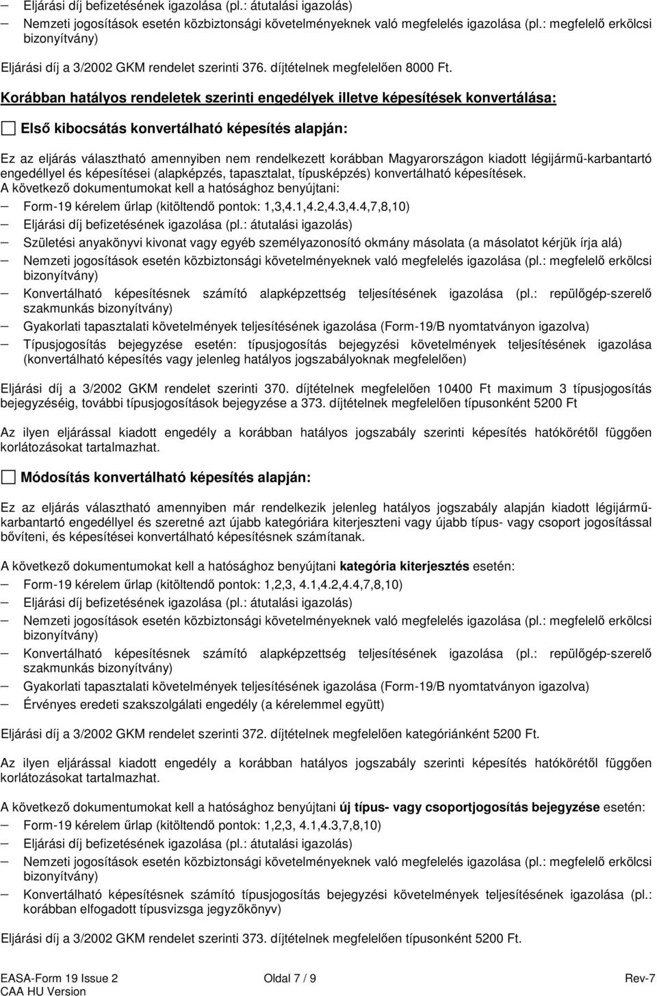 Magyarországon kiadott légijármű-karbantartó engedéllyel és képesítései (alapképzés, tapasztalat, típusképzés) konvertálható képesítések. Form-19 kérelem űrlap (kitöltendő pontok: 1,3,4.