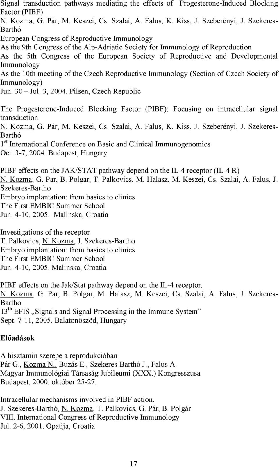 Reproductive and Developmental Immunology As the 10th meeting of the Czech Reproductive Immunology (Section of Czech Society of Immunology) Jun. 30 Jul. 3, 2004.