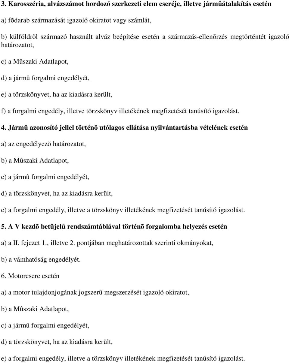 törzskönyv illetékének megfizetését tanúsító igazolást. 4.