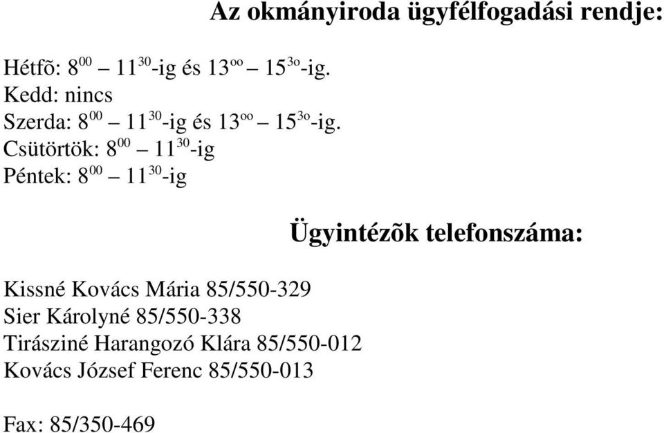 Csütörtök: 8 00 11 30 -ig Péntek: 8 00 11 30 -ig Kissné Kovács Mária 85/550-329 Sier