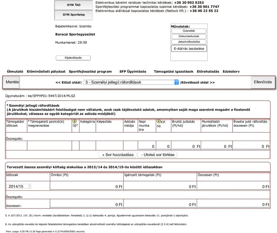 saját maga szeretné megadni a fizetendő járulékokat, válassza az egyéb kategóriát az adózás módjából) Támogatási időszak 6 Támogatott pozíció(k) megnevezése Új?