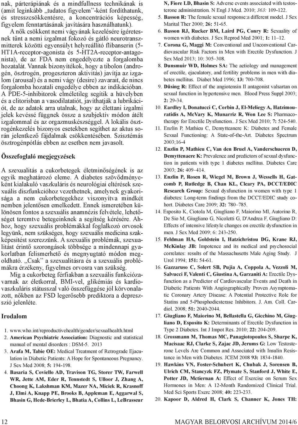 A nők csökkent nemi vágyának kezelésére ígéretesnek tűnt a nemi izgalmat fokozó és gátló neurotranszmitterek közötti egyensúlyt helyreállító flibanserin (5- HT1A-receptor-agonista és