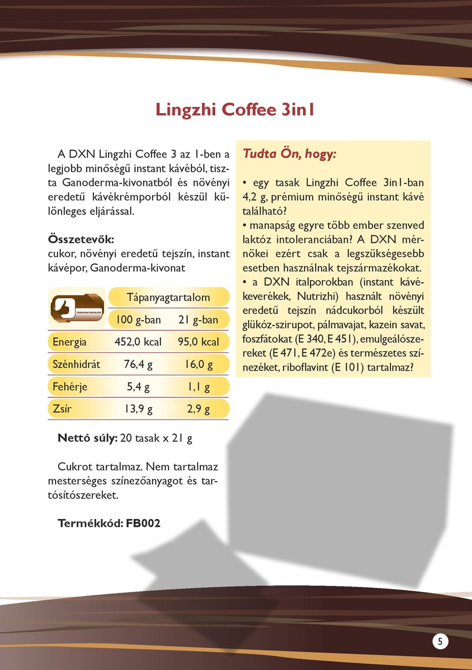 g 2,9 g egy tasak Lingzhi Coffee 3in1-ban 4,2 g, prémium minőségű instant kávé található? manapság egyre több ember szenved laktóz intoleranciában?