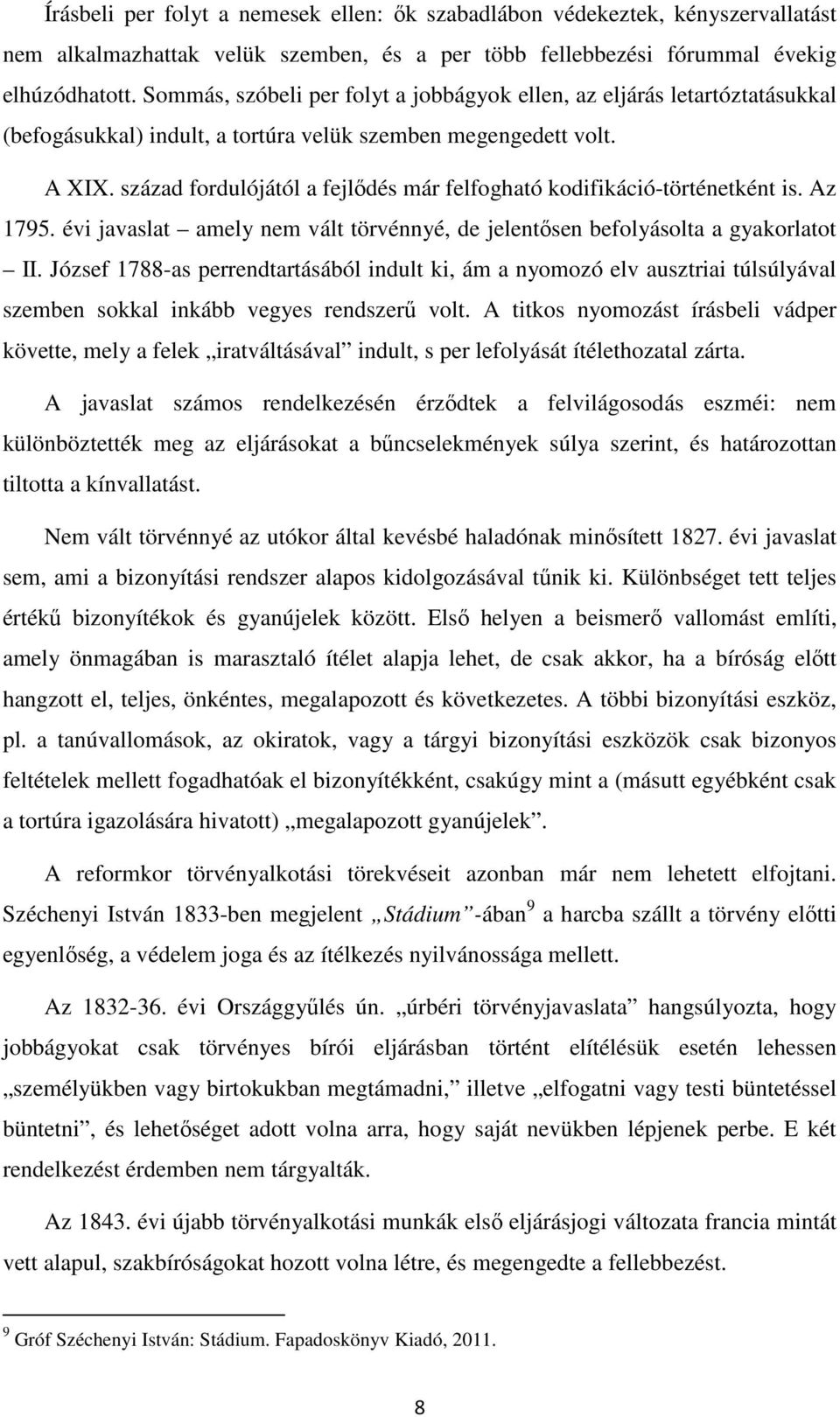 század fordulójától a fejlődés már felfogható kodifikáció-történetként is. Az 1795. évi javaslat amely nem vált törvénnyé, de jelentősen befolyásolta a gyakorlatot II.