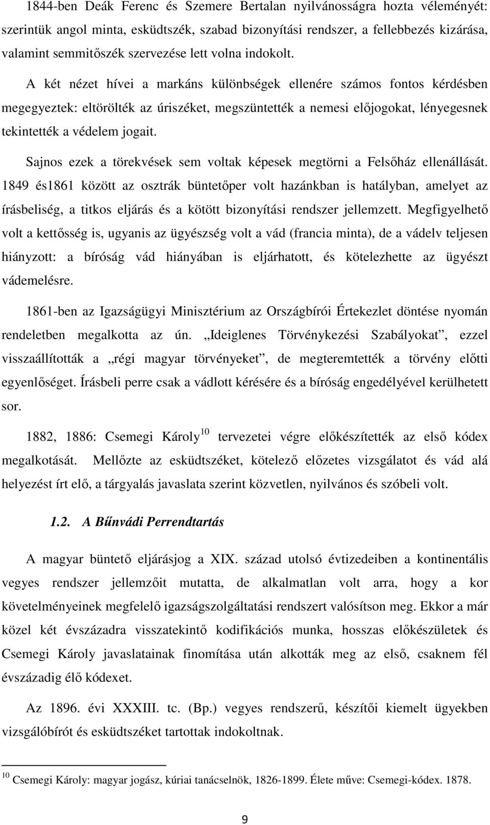 A két nézet hívei a markáns különbségek ellenére számos fontos kérdésben megegyeztek: eltörölték az úriszéket, megszüntették a nemesi előjogokat, lényegesnek tekintették a védelem jogait.