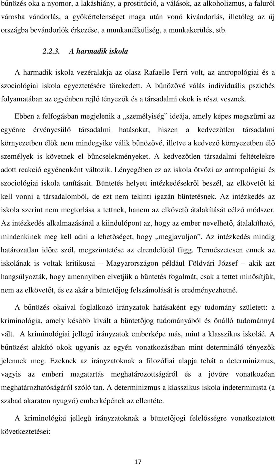 A harmadik iskola A harmadik iskola vezéralakja az olasz Rafaelle Ferri volt, az antropológiai és a szociológiai iskola egyeztetésére törekedett.